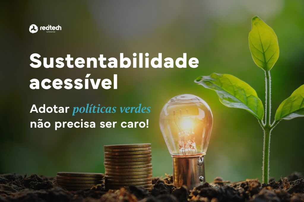 Sustentabilidade acessível. Adotar políticas verdes não precisa ser caro!