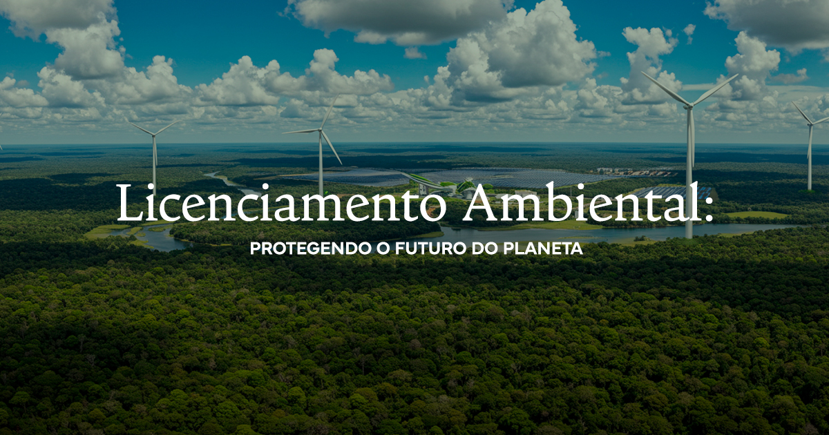 Licenciamento Ambiental Protegendo o Futuro do Planeta